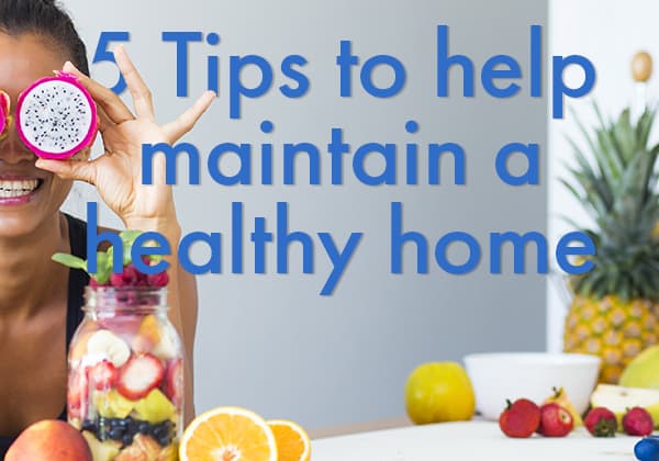 5-tips-to-help-maintain-a-healthy-home-this-winter